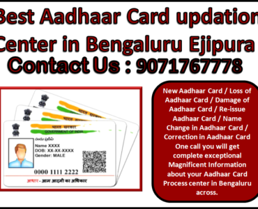 Best Aadhaar Card updation Center in Bengaluru Ejipura 9071767778