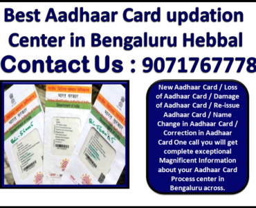 Best Aadhaar Card updation Center in Bengaluru Hebbal 9071767778