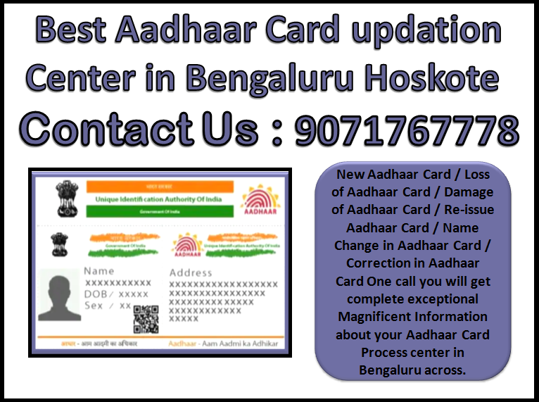Best Aadhaar Card updation Center in Bengaluru Hoskote 9071767778