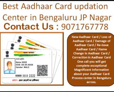 Best Aadhaar Card updation Center in Bengaluru JP Nagar 9071767778
